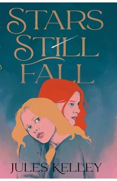 Coperta cărții 'Stars Still Fall - Jules Kelley'
