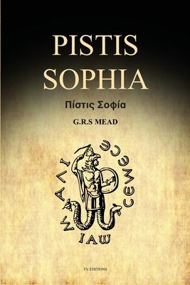Pistis Sophia: A Gnostic Gospel (Easy to Read Layout) - G. R. S. Mead