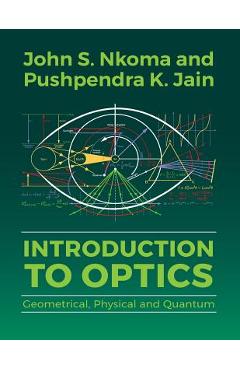 Coperta cărții 'Introduction to Optics: Geometrical, Physical and Quantum - John S. Nkoma'