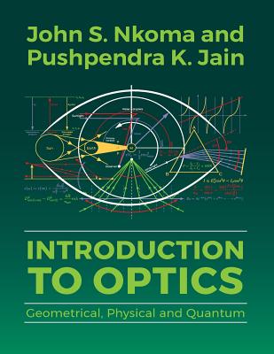 Coperta cărții 'Introduction to Optics: Geometrical, Physical and Quantum - John S. Nkoma'