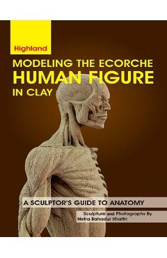 Coperta cărții 'Modeling The Ecorche Human Figure in Clay: A Sculptor's Guide to Anatomy - Netra Bahadur Khattri'