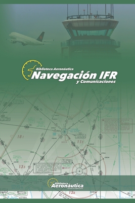 Navegación IFR: Todos los detalles de una navegación IFR con estructuras de comunicación ESP-ENG - Facundo Conforti