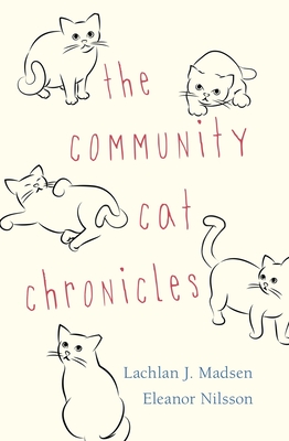 The Community Cat Chronicles - Lachlan Madsen