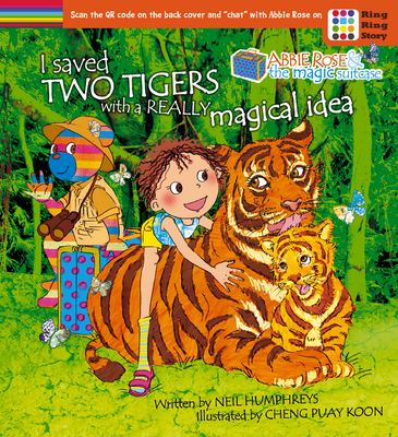 Abbie Rose and the Magic Suitcase: I Saved Two Tigers with a Really Magical Idea - Neil Humphreys