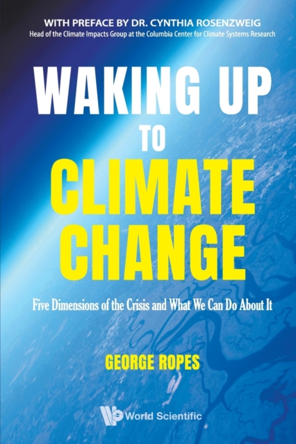 Waking Up to Climate Change: Five Dimensions of the Crisis and What We Can Do about It - George H. Ropes