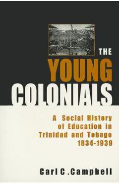 Coperta cărții 'The Young Colonials: A Social History of Education in Trinidad and Tobago 1834-1939 - Carl C. Campbell'