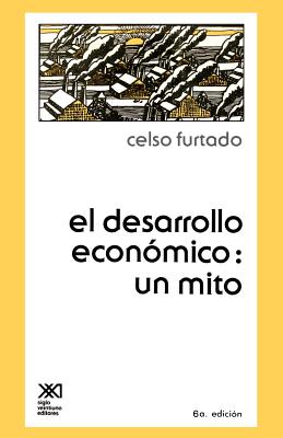 El Desarrollo Economico: Un Mito - Celso Furtado