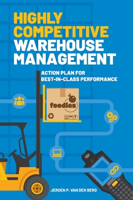 Coperta cărții 'Highly Competitive Warehouse Management: Action plan for best-in-class performance - Jeroen P. Van Den Berg'