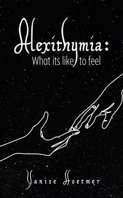 Alexithymia: What it's like to Feel - Yanise Hoetmer