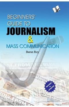 Coperta cărții 'Beginners' Guide to Journalism & Mass Communication - Barun Roy'
