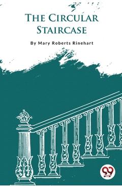 The Circular Staircase - Mary Roberts Rinehart