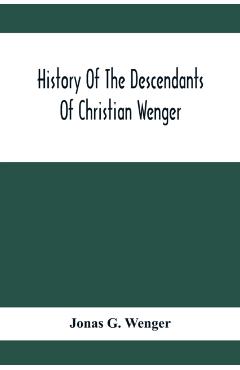 Coperta cărții 'History Of The Descendants Of Christian Wenger Who Emigrated From Europe To Lancaster County, Pa., In 1727, And A'