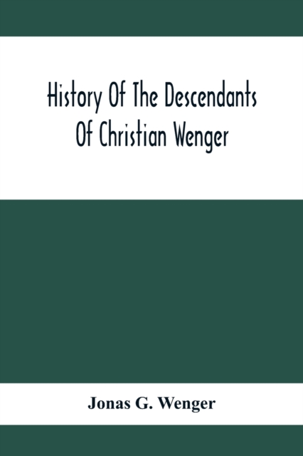 Coperta cărții 'History Of The Descendants Of Christian Wenger Who Emigrated From Europe To Lancaster County, Pa., In 1727, And A'