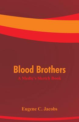 Blood Brothers: A Medic's Sketch Book - Eugene C. Jacobs