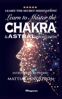 Learn to Master the Chakras and Astral Projection!: BRAND NEW! Introduced by Psychic Mattias Långström - Secret Warlock