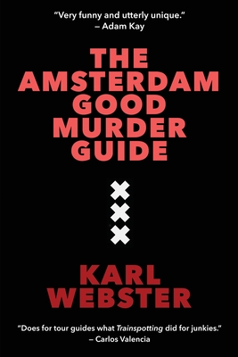 The Amsterdam Good Murder Guide - Karl Webster