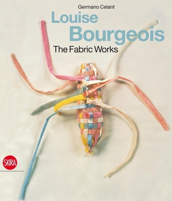 Louise Bourgeois: The Fabric Works - Louise Bourgeois