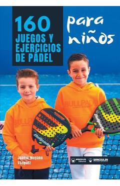 Coperta cărții '160 Juegos y Ejercicios de Pádel para niños - Juanjo Moyano Vazquez'