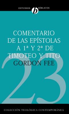 Comentario de Las Epstolas 1 Y 2 de Timoteo Y Tito = New International Biblical Commentary 1 and 2 Timothy, Titus - Gordon D. Fee