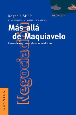 Más Allá de Maquiavelo: Herramientas Para Afrontar Conflictos - Roger Fisher