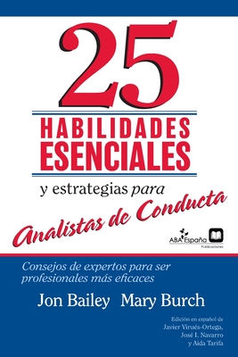 25 Habilidades esenciales y estrategias para analistas de conducta: Consejos de expertos para ser profesionales ms eficaces - Jon S. Bailey Mary R. Burch