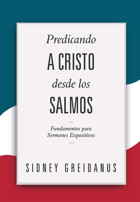 Coperta cărții 'Predicando a Cristo desde los Salmos: Fundamentos para Sermones Expositivos - Yarom Vargas'