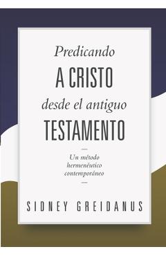 Coperta cărții 'Predicando a Cristo desde el Antiguo Testamento: Un Metodo Hermeneutico Contemporaneo - Diego A. Lazo'