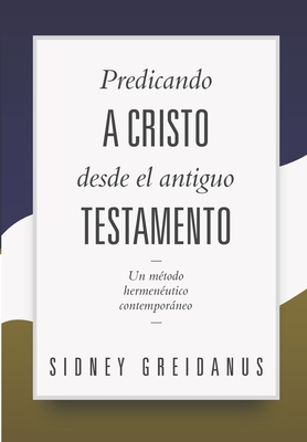 Coperta cărții 'Predicando a Cristo desde el Antiguo Testamento: Un Metodo Hermeneutico Contemporaneo - Diego A. Lazo'