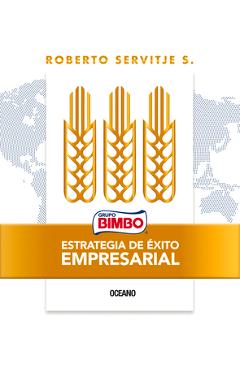 Coperta cărții 'Bimbo. Estrategia de Éxito Empresarial: X - Roberto Servitje S.'