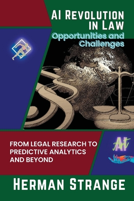 Coperta cărții 'AI Revolution in Law-Opportunities and Challenges: From Legal Research to Predictive Analytics and Beyond - Herman'