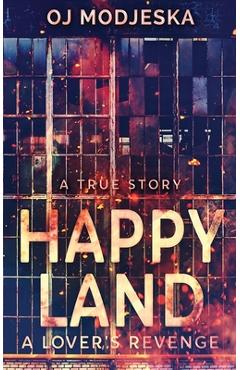 Coperta cărții 'Happy Land - A Lover's Revenge: The nightclub fire that shocked a nation - Oj Modjeska'