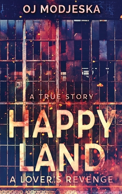 Coperta cărții 'Happy Land - A Lover's Revenge: The nightclub fire that shocked a nation - Oj Modjeska'