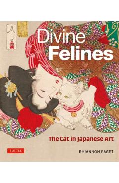 Divine Felines: The Cat in Japanese Art: With Over 200 Illustrations - Rhiannon Paget