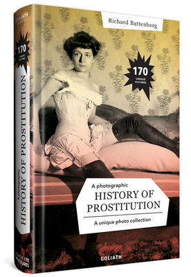 A Photographic History of Prostitution - Richard Battenberg