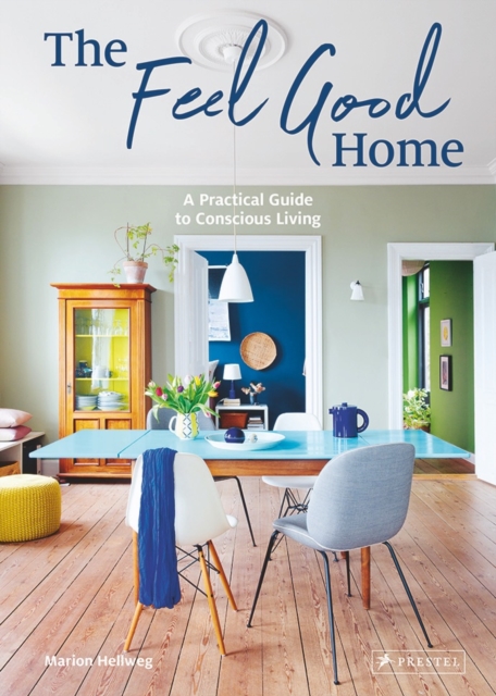 The Feel Good Home: A Practical Guide to Conscious Living - Marion Hellweg