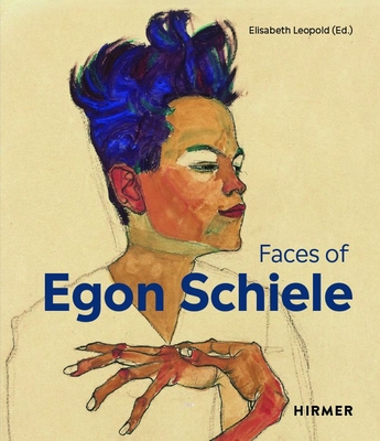 The Faces of Egon Schiele: Self-Portraits - Elisabeth Leopold