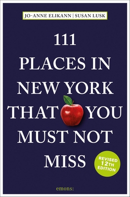 111 Places in New York That You Must Not Miss - Jo-anne Elikann