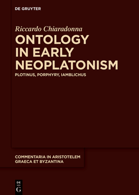 Ontology in Early Neoplatonism: Plotinus, Porphyry, Iamblichus - Riccardo Chiaradonna