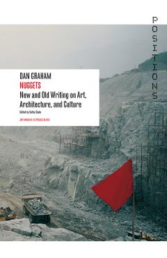 Poza produsului Nuggets: New and Old Writing on Art, Architecture, and Culture - Dan Graham
