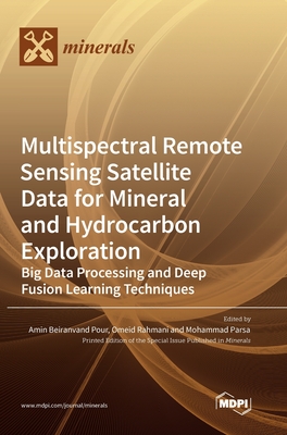 Coperta cărții 'Multispectral Remote Sensing Satellite Data for Mineral and Hydrocarbon Exploration: Big Data Processing and Deep'