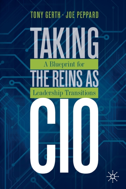 Taking the Reins as CIO: A Blueprint for Leadership Transitions - Tony Gerth