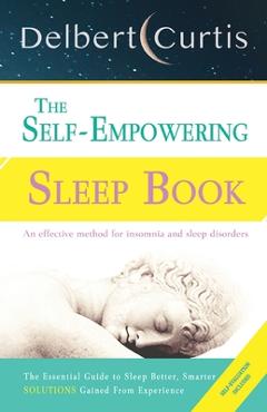 Poza produsului The Self Empowering Sleep Book: A Decisive Method to End Insomnia and Help Improve Sleep Hygiene. - Delbert Curtis