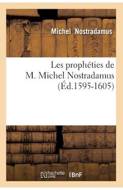 Poza produsului Les Prophéties de M. Michel Nostradamus (Éd.1595-1605) - Michel Nostradamus
