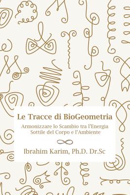 Tracce di BioGeometria: Armonizzare lo Scambio tra l'Energia Sottile del Corpo e l'Ambiente - Ibrahim Karim Sc