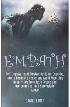Poza produsului Empath: Self Empowerment Survival Guide for Empaths, How to Become a Healer and Avoid Absorbing Negativities From Toxic People - Daniel Faber