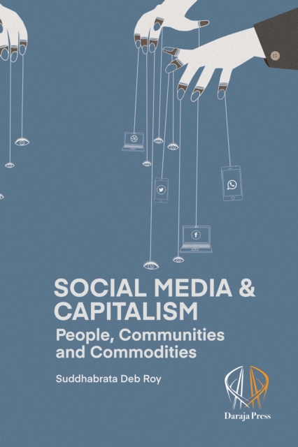 Social Media and Capitalism: People, Communities and Commodities - Suddhabrata Deb Roy