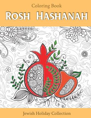 Rosh Hashanah Coloring Book: Jewish Holiday collection, unique GIFT idea for holiday craft, relaxation, meditation and stress relief. - Rebekah Faigin