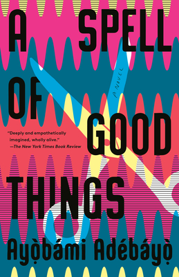 A Spell of Good Things - Ayobami Adebayo