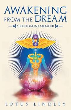Coperta cărții 'Awakening from the Dream: A Kundalini Memoir - Lotus Lindley'