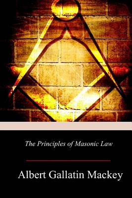 The Principles of Masonic Law - Albert Gallatin Mackey